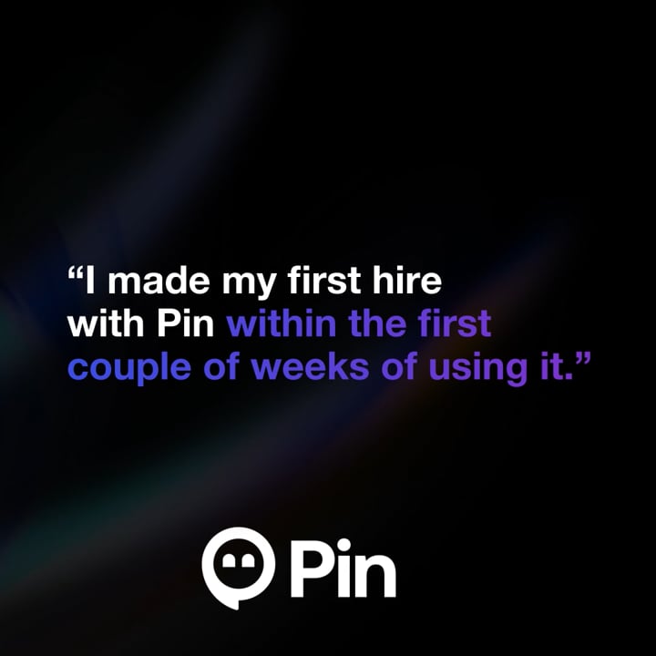 “I made my first hire with Pin within a couple of weeks”